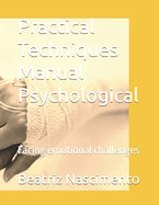 Practical Techniques Manual Psychological: Facing emotional challenges