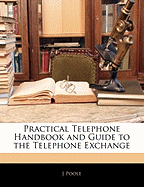 Practical Telephone Handbook and Guide to the Telephone Exchange