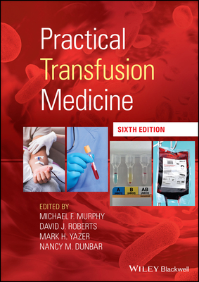 Practical Transfusion Medicine - Murphy, Michael F. (Editor), and Roberts, David J., MB, ChB, D Phil (Editor), and Yazer, Mark H. (Editor)