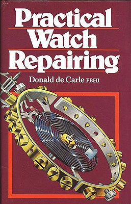 Practical Watch Repairing - Carle, Donald De