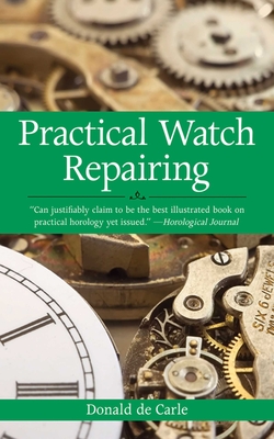 Practical Watch Repairing - De Carle, Donald