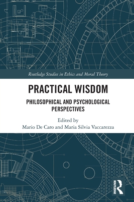 Practical Wisdom: Philosophical and Psychological Perspectives - de Caro, Mario (Editor), and Vaccarezza, Maria Silvia (Editor)