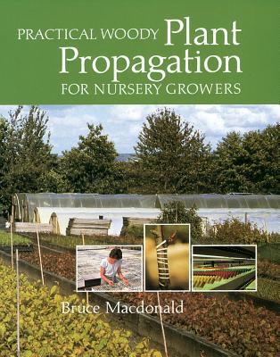 Practical Woody Plant Propagation for Nursery Growers - MacDonald, Bruce