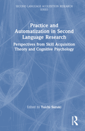 Practice and Automatization in Second Language Research: Perspectives from Skill Acquisition Theory and Cognitive Psychology