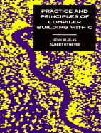 Practice and Principles of Compiler Building with C - Alblas, Henk, and Nymeyer, Albert