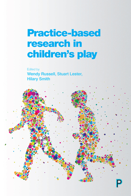 Practice-Based Research in Children's Play - Kilgour, Lindsey (Contributions by), and Smith, Stephen (Contributions by), and Willans, Rebecca (Contributions by)