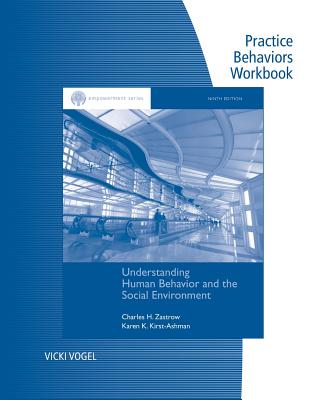 Practice Behaviors Workbook for Zastrow/Kirst-Ashman's Brooks/Cole Empowerment Series: Understanding Human Behavior and the Social Environment, 9th - Zastrow, Charles, and Kirst-Ashman, Karen K