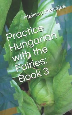 Practice Hungarian with the Fairies: Book 3 - Meintjes, Melissa M