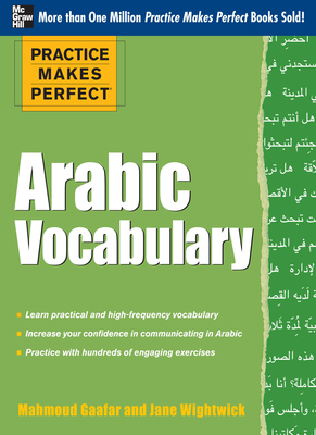Practice Makes Perfect Arabic Vocabulary: With 145 Exercises - Gaafar, Mahmoud, and Wightwick, Jane