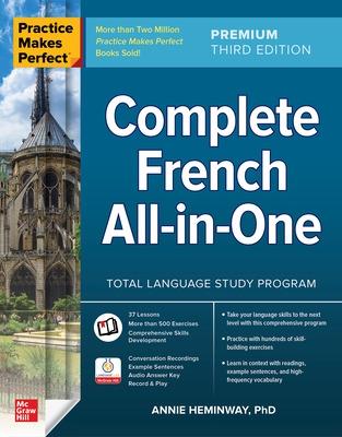 Practice Makes Perfect: Complete French All-In-One, Premium Third Edition - Heminway, Annie