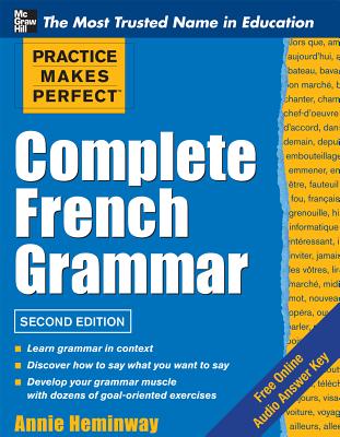 Practice Makes Perfect Complete French Grammar - Heminway, Annie