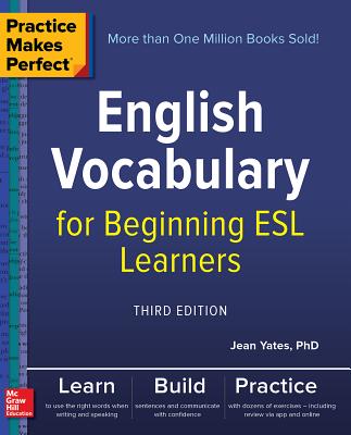 Practice Makes Perfect: English Vocabulary for Beginning ESL Learners, Third Edition - Yates, Jean
