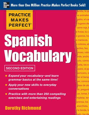 Practice Makes Perfect Spanish Vocabulary, 2nd Edition: With 240 Exercises + Free Flashcard App - Richmond, Dorothy