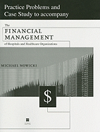 Practice Problems and Case Study to Accompany the Financial Management of Hospitals and Healthcare Organizations