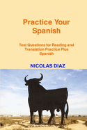 Practice Your Spanish!: Test Questions for Reading and Translation Practice Plus Spanish