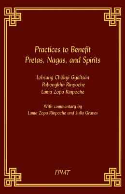 Practices to Benefit Pretas, Nagas and Spirits - Fpmy (Editor), and Rinpoche, Lama Zopa