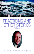 Practicing and Other Stories - Depalma, Ralph G, MD, FACS