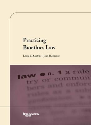 Practicing Bioethics Law - Griffin, Leslie C., and Krause, Joan H.