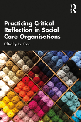 Practicing Critical Reflection in Social Care Organisations - Fook, Jan (Editor)