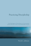 Practicing Discipleship: Lived Theologies of Nonviolence in Conversation with the Doctrine of the United Methodist Church