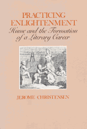 Practicing Enlightenment: Hume and the Formation of a Literary Career - Christensen, Jerome, Professor