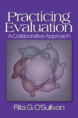 Practicing Evaluation: A Collaborative Approach - O sullivan, Rita G (Editor)