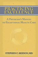 Practicing Excellence: A Physician's Manual to Exceptional Health Care