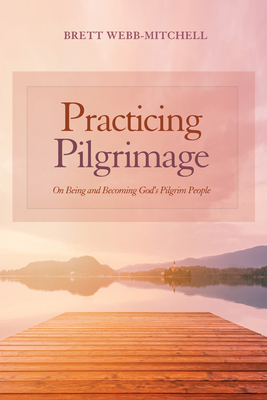 Practicing Pilgrimage - Webb-Mitchell, Brett