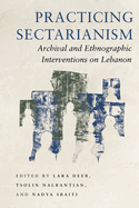 Practicing Sectarianism: Archival and Ethnographic Interventions on Lebanon