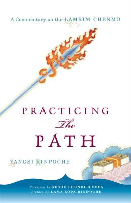 Practicing the Path: A Commentary on the Lamrim Chenmo - Yangsi, and Sopa, Lhundub (Foreword by), and Zopa, Thubten, Lama (Preface by)