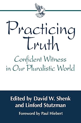 Practicing Truth - Shenk, David W (Editor), and Stutzman, Linford (Editor)