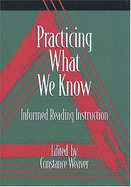 Practicing What We Know: Informed Reading Instruction - Weaver, Constance (Editor), and National Council of Teachers of English