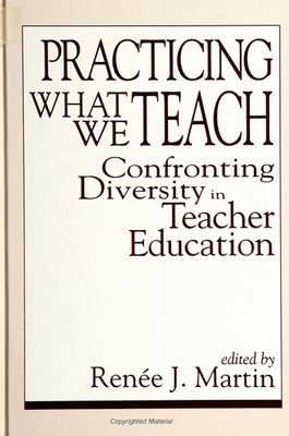 Practicing What We Teach: Confronting Diversity in Teacher Education - Martin, Renee J (Editor)
