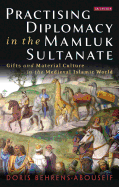 Practising Diplomacy in the Mamluk Sultanate: Gifts and Material Culture in the Medieval Islamic World