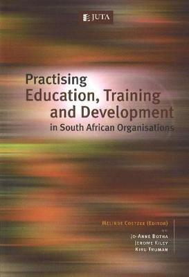 Practising Education, Training & Development: In South African Organisations - Coetzee, Melinde (Editor), and Botha, Jo-Anne (Editor), and Kiley, Jerome (Editor)