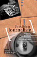 Practising Journalism: Values, Constraints, Implications