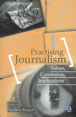 Practising Journalism: Values, Constraints, Implications - Rajan, Nalini (Editor)