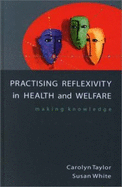 Practising Reflexivity in Health and Welfare Making Knowledge