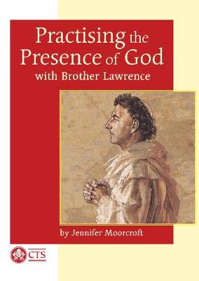 Practising the Presence of God: with Brother Lawrence - Moorcroft, Jennifer
