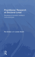 Practitioner Research at Doctoral Level: Developing Coherent Research Methodologies