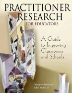 Practitioner Research for Educators: A Guide to Improving Classrooms and Schools