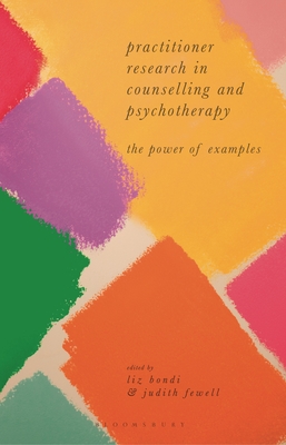 Practitioner Research in Counselling and Psychotherapy: The Power of Examples - Bondi, Liz, and Fewell, Judith