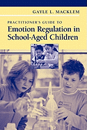 Practitioner's Guide to Emotion Regulation in School-Aged Children