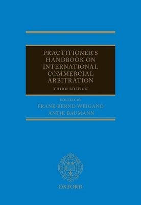 Practitioner's Handbook on International Commercial Arbitration - Weigand, Frank-Bernd (Editor), and Baumann, Antje (Editor)