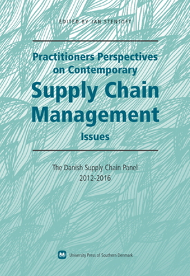 Practitioners Perspectives on Contemporary Supply Chain Management Issues: The Danish Supply Chain Panel 2012-2016 - Stentoft, Jan (Editor)