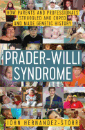 Prader-Willi Syndrome: How Parents and Professionals Struggled and Coped and Made Genetic History