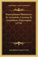 Praeceptiones Rhetoricae, Ex Aristotele, Cicerone Et Quintiliano Depromptae (1770)