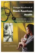 Praeger Handbook of Black American Health: Policies and Issues Behind Disparities in Health