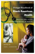 Praeger Handbook of Black American Health: Policies and Issues Behind Disparities in Health