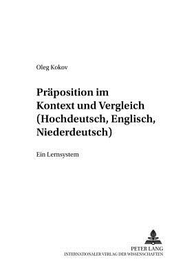 Praepositionen Im Kontext Und Vergleich (Hochdeutsch, Englisch, Niederdeutsch): Ein Lernsystem - Ehnert, Nils (Editor), and Kokov, Oleg